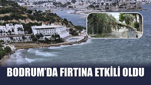 Bodrum'da fırtına etkili oldu