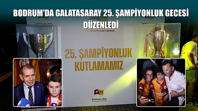 Bodrum'da Galatasaray 25. Şampiyonluk Gecesi düzenledi