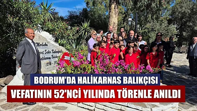 Bodrum'da Halikarnas Balıkçısı vefatının 52. yılında törenle anıldı
