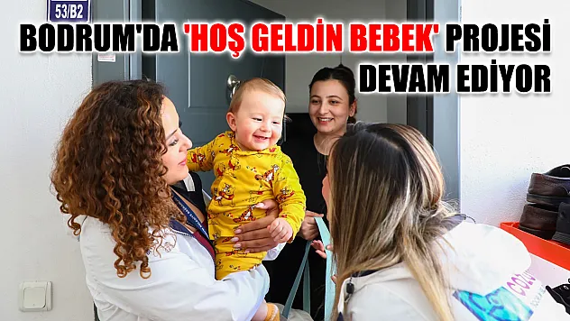 Bodrum'da 'Hoş Geldin Bebek' projesi devam ediyor