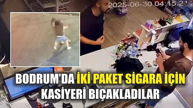 Bodrum'da iki paket sigara için kasiyeri bıçakladılar