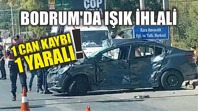 Bodrum'da Işık İhlali: 1 Can Kaybı, 1 Yaralı!