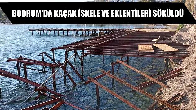 Bodrum'da kaçak iskele ve eklentileri söküldü