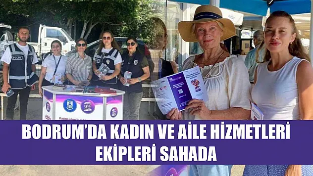 Bodrum'da kadın ve aile hizmetleri ekipleri sahada