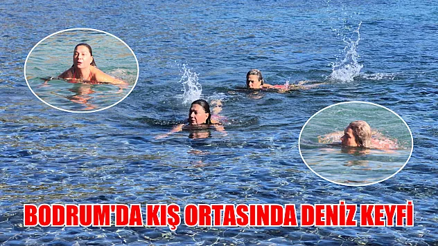 Bodrum'da kış ortasında deniz keyfi