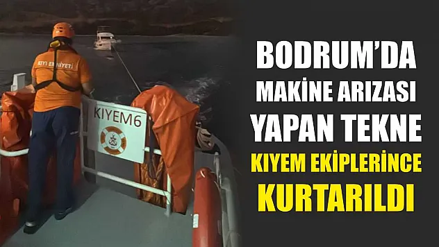Bodrum'da Makine Arızası Yapan Tekne KIYEM Ekiplerince Kurtarıldı