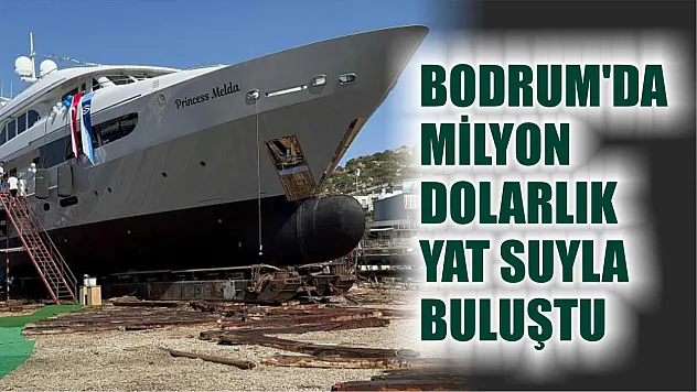Bodrum'da Milyon Dolarlık Yat Suyla Buluştu