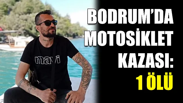 Bodrum'da motosiklet kazası: 1 ölü