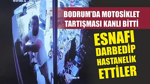 Bodrum'da motosiklet tartışması kanlı bitti: Esnafı darbedip hastanelik ettiler