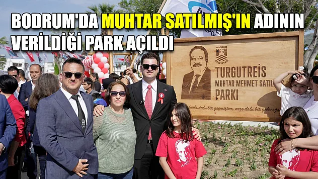 Bodrum'da Muhtar Satılmış'ın adının verildiği park açıldı