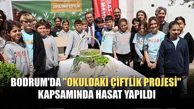 Bodrum'da 'Okuldaki Çiftlik Projesi' kapsamında hasat yapıldı