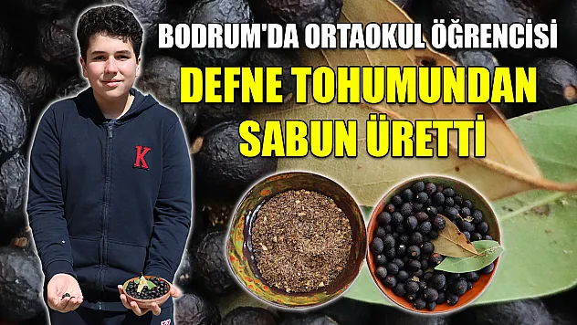Bodrum'da ortaokul öğrencisi defne tohumundan sabun üretti