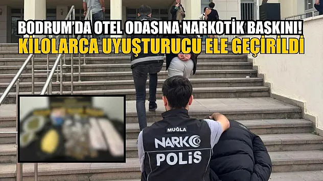 Bodrum'da otel odasına narkotik baskını! Kilolarca uyuşturucu ele geçirildi