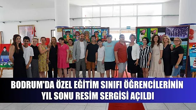 Bodrum'da özel eğitim sınıfı öğrencilerinin yıl sonu resim sergisi açıldı