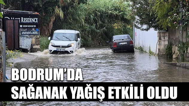 Bodrum'da sağanak yağış etkili oldu