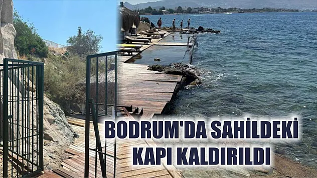 Bodrum'da sahildeki kapı kaldırıldı