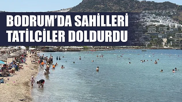 Bodrum'da sahilleri tatilciler doldurdu