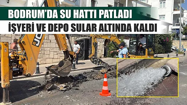 Bodrum'da su hattı patladı, işyeri ve depo sular altında kaldı