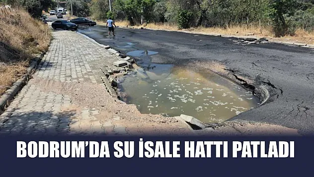Bodrum'da su isale hattı patladı