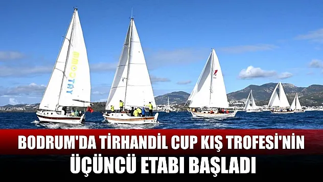 Bodrum'da Tirhandil Cup Kış Trofesi'nin üçüncü etabı başladı
