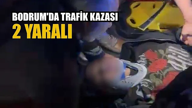 Bodrum'da trafik kazası: 2 yaralı