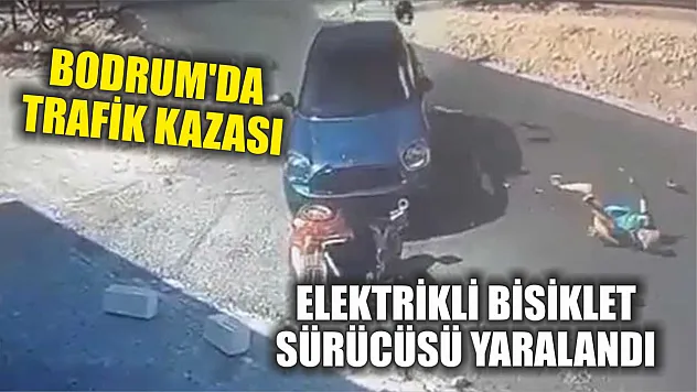 Bodrum'da Trafik Kazası: Elektrikli Bisiklet Sürücüsü Yaralandı
