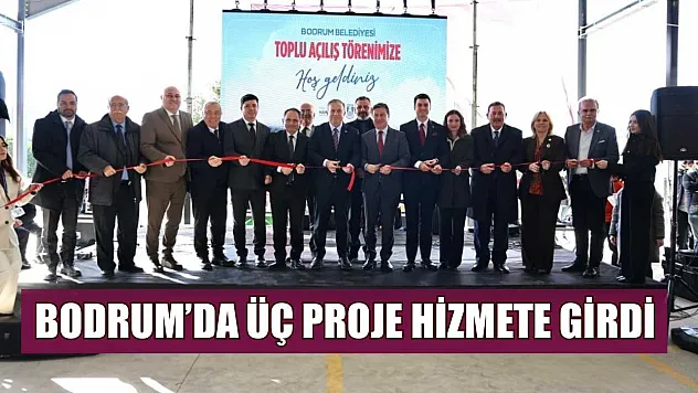 Bodrum'da üç proje hizmete girdi