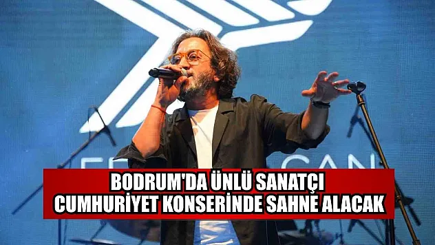 Bodrum'da ünlü sanatçı Cumhuriyet konserinde sahne alacak