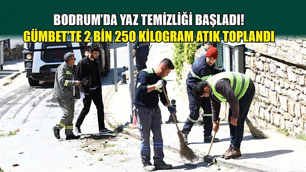 Bodrum'da yaz temizliği başladı! Gümbet'te 2 bin 250 kilogram atık toplandı