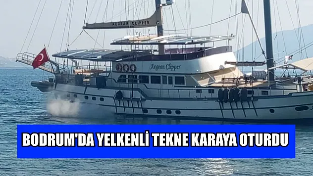 Bodrum'da yelkenli tekne karaya oturdu