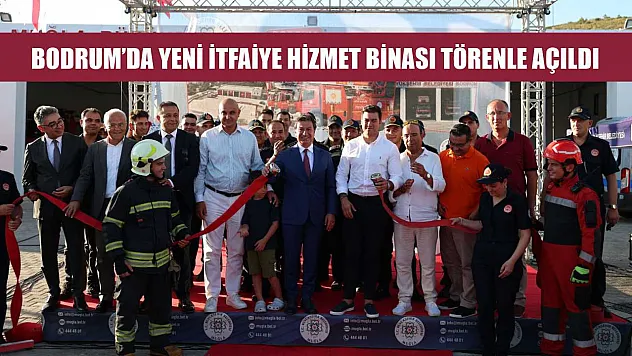 Bodrum'da Yeni İtfaiye Hizmet Binası Törenle Açıldı