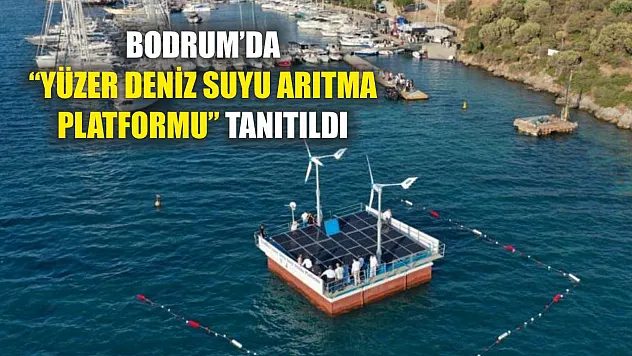 Bodrum'da 'Yüzer Deniz Suyu Arıtma Platformu' tanıtıldı