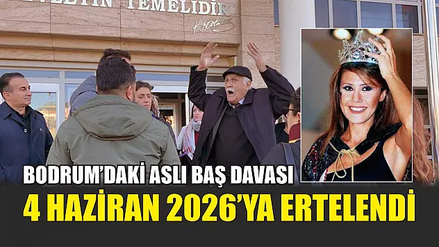 Bodrum'daki Aslı Baş Davası 4 Haziran 2026'ya Ertelendi