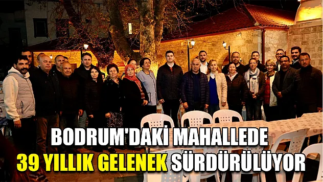 Bodrum'daki mahallede 39 yıllık gelenek sürdürülüyor