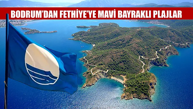 Bodrum'dan Fethiye'ye mavi bayraklı plajlar