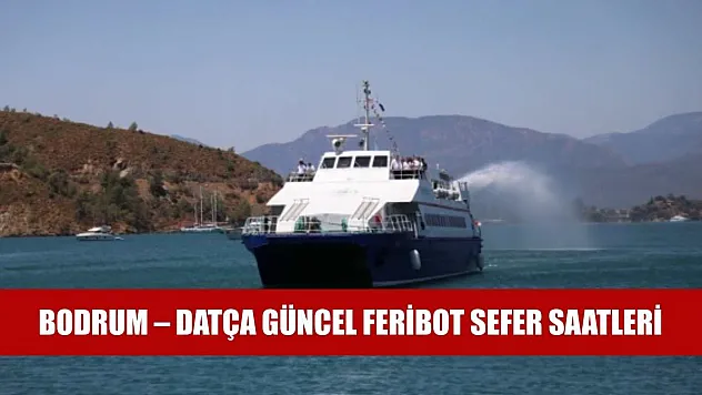 Bodrum – Datça Güncel Feribot Sefer Saatleri