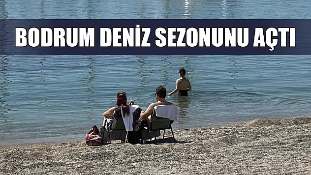 Bodrum deniz sezonunu açtı