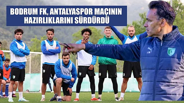 Bodrum FK, Antalyaspor maçının hazırlıklarını sürdürdü