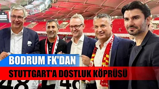 Bodrum FK'dan Stuttgart'a dostluk köprüsü
