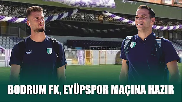 Bodrum FK, Eyüpspor Maçına Hazır