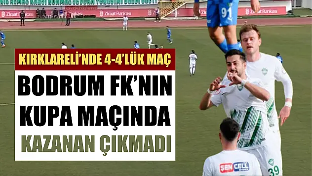 Bodrum FK'nın Kupa Maçında Kazanan Çıkmadı