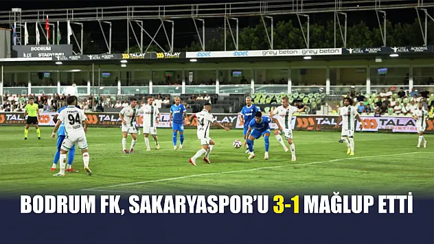Bodrum FK, Sakaryaspor'u 3-1 Mağlup Etti