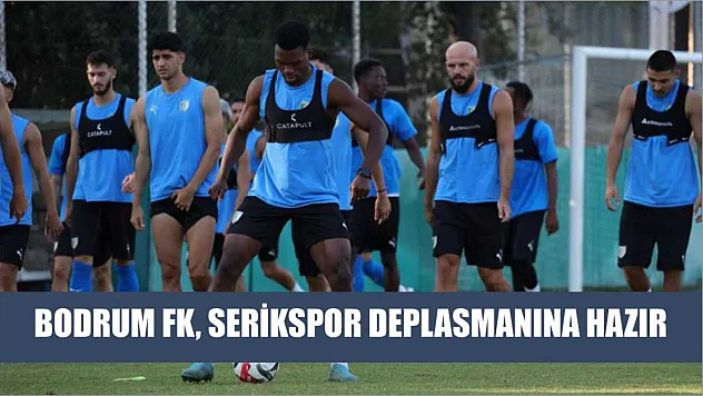 Bodrum FK, Serikspor Deplasmanına Hazır