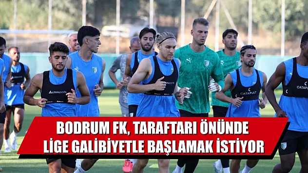 Bodrum FK, taraftarı önünde lige galibiyetle başlamak istiyor