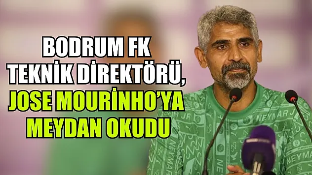 Bodrum FK Teknik Direktörü, Jose Mourinho'ya Meydan Okudu