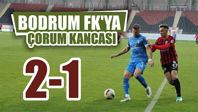 Bodrum FK'ya Çorum Kancası: 2-1