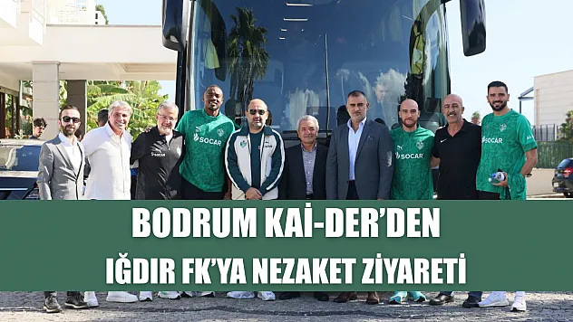Bodrum Kai-Der'den, Iğdır FK'ya nezaket ziyareti