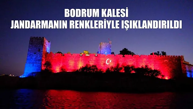 Bodrum Kalesi, jandarmanın renkleriyle ışıklandırıldı