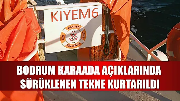 Bodrum Karaada açıklarında sürüklenen tekne kurtarıldı