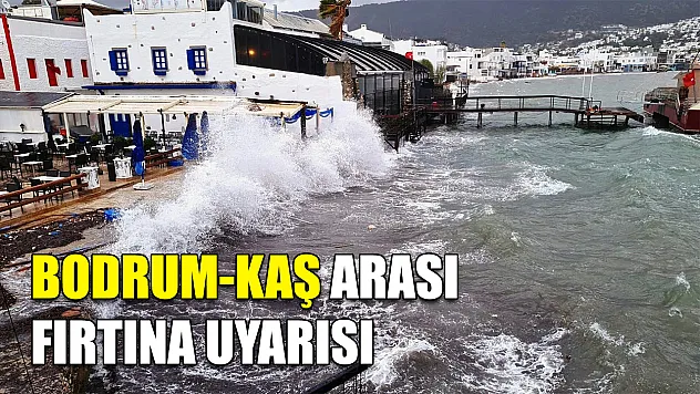 Bodrum-Kaş arası fırtına uyarısı